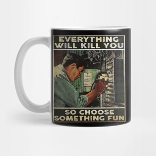 Everything Will Kill You Mug